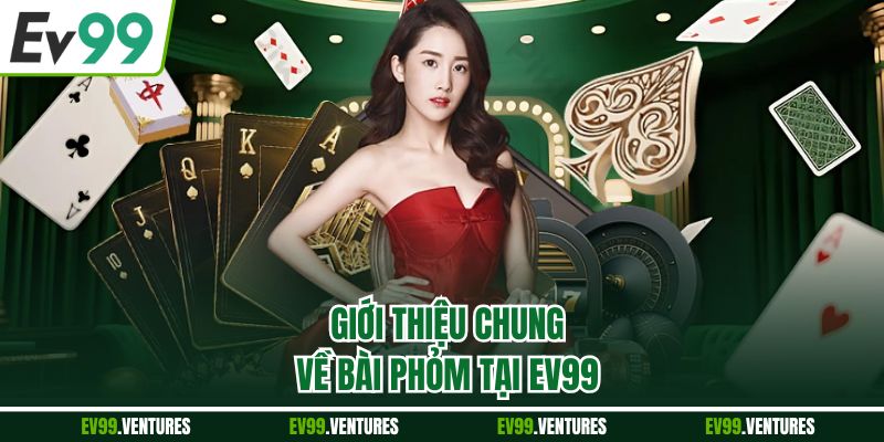 Giới thiệu chung về bài phỏm tại EV99