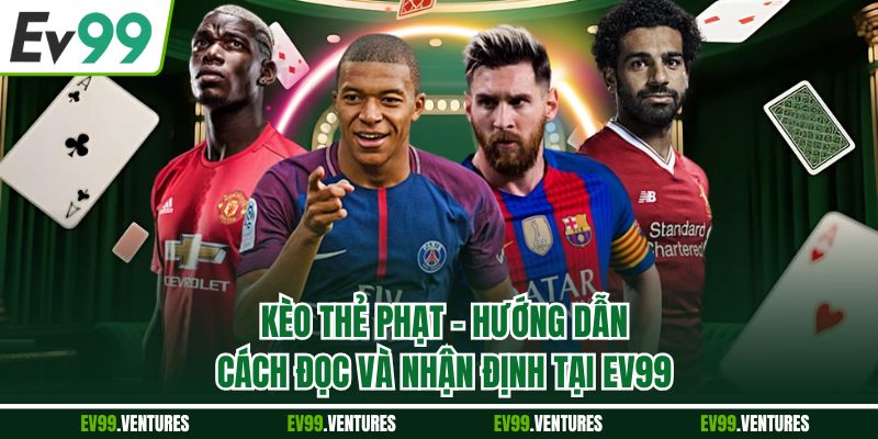 Kèo Thẻ Phạt - Hướng Dẫn Cách Đọc Và Nhận Định Tại EV99 Kèo thẻ phạt hiện đang trở thành lựa chọn tiềm năng trong các trận đấu bóng đá tại EV9