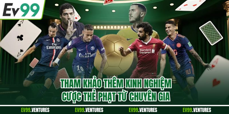 Tham khảo thêm kinh nghiệm cược thẻ phạt từ chuyên gia