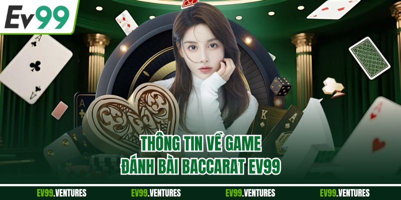 Thông tin về game đánh bài Baccarat EV99