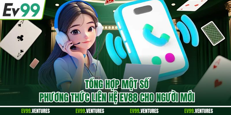 Tổng hợp một số phương thức liên hệ ev88 cho người mới